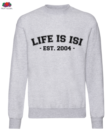 Life is ISI College Sweatshirt